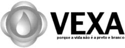Sinal da marca VEXA PORQUE A VIDA NÃO É A PRETO E BRANCO